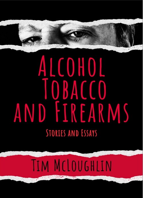 Alcohol, Tobacco, and Firearms: Stories and Essays (Hardcover)