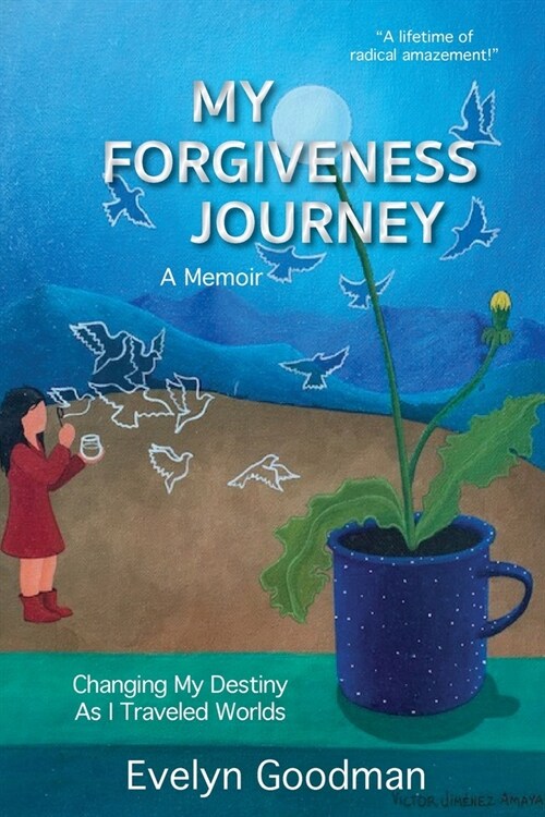 My Forgiveness Journey: Changing My Destiny As I Traveled Worlds, A Memoir (Paperback)