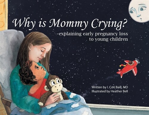 Why is Mommy Crying? -explaining early pregnancy loss to young children (Paperback)