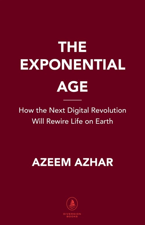 The Exponential Age: How Accelerating Technology Is Transforming Business, Politics and Society (Hardcover)