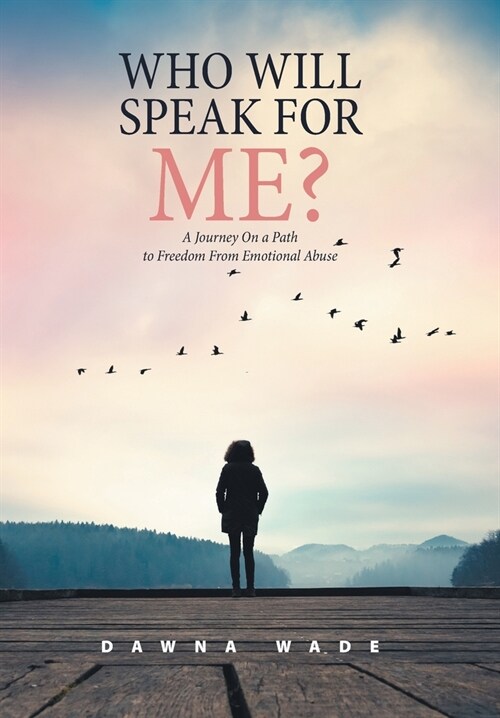 Who Will Speak for Me?: A Journey on a Path to Freedom from Emotional Abuse (Hardcover)