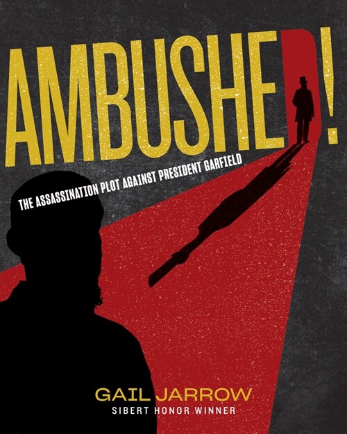 Ambushed!: The Assassination Plot Against President Garfield (Hardcover)