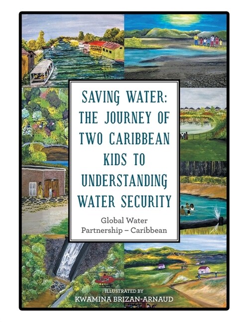 Saving Water: the Journey of Two Caribbean Kids to Understanding Water Security (Paperback)