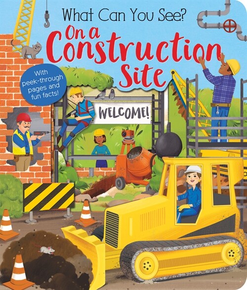 What Can You See? on a Construction Site: With Peek-Through Pages and Fun Facts! (Board Books)