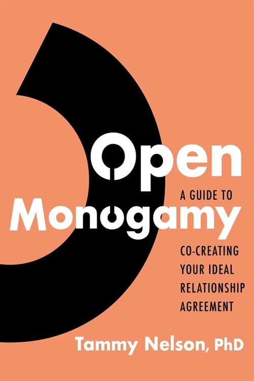 Open Monogamy: A Guide to Co-Creating Your Ideal Relationship Agreement (Paperback)