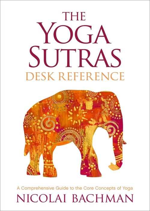 The Yoga Sutras Desk Reference: A Comprehensive Guide to the Core Concepts of Yoga (Paperback)
