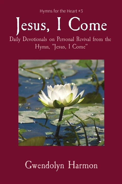 Jesus, I Come: Daily Devotionals on Personal Revival from the Hymn, Jesus, I Come (Paperback)