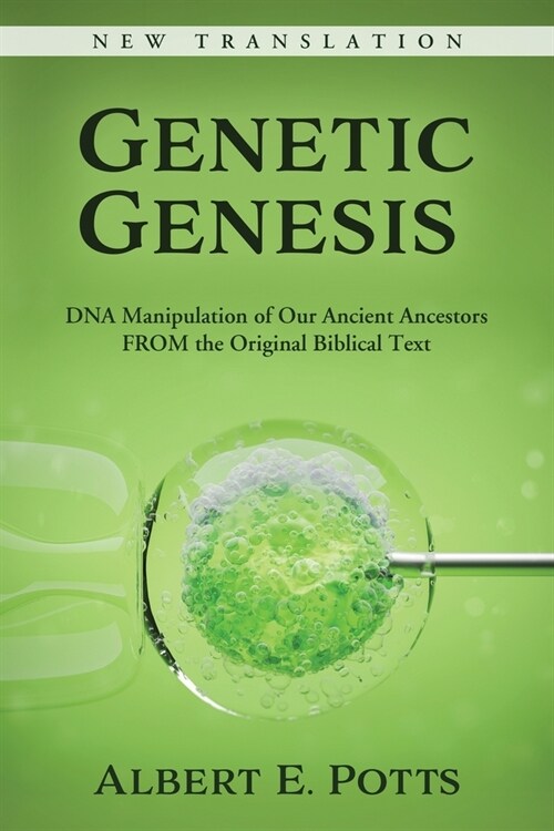 Genetic Genesis: DNA Manipulation of Our Ancient Ancestors From the Original Biblical Text (Paperback)