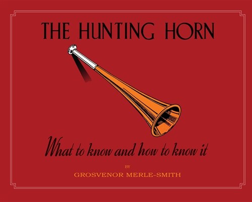 The Hunting Horn: What to Know and How to Know It (Hardcover)