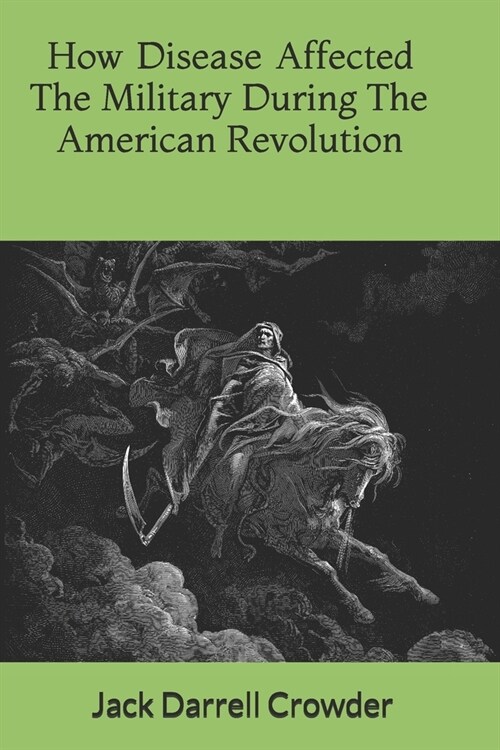 How Disease Affected The Military During The American Revolution (Paperback)