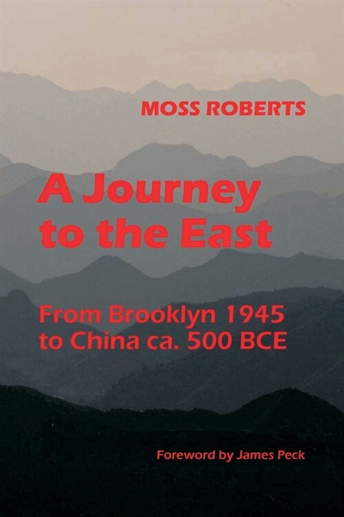 A Journey to the East: From Brooklyn 1945 to China ca. 500 BCE (Paperback)