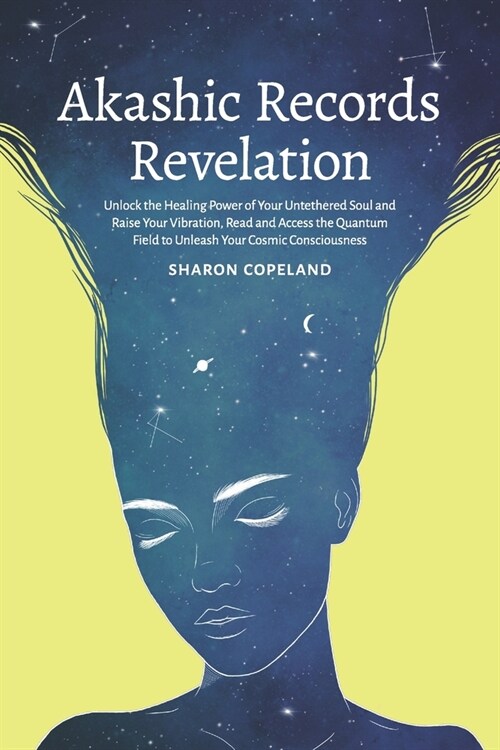 Akashic Records Revelation: Unlock the Healing Power of Your Untethered Soul and Raise Your Vibration, Read and Access the Quantum Field to Unleas (Paperback)