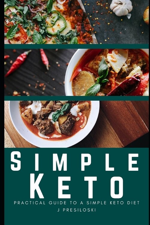 Simple Keto: Practical Guide to A Simple Keto Diet Including Keto Recipes and Easy Keto Meal Plan - A Simple Keto Diet Cookbook for (Paperback)