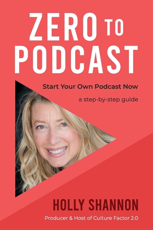 Zero To Podcast: Start Your Podcast Now, a Step-by-Step Book (Paperback)