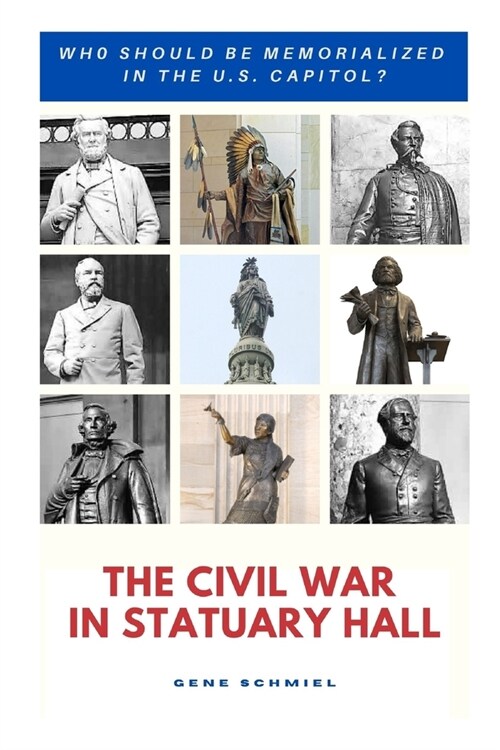 The Civil War in Statuary Hall: Who Should Be Memorialized in the U.S. Capitol? (Paperback)