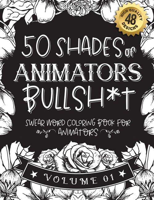 50 Shades of animators Bullsh*t: Swear Word Coloring Book For animators: Funny gag gift for animators w/ humorous cusses & snarky sayings animators wa (Paperback)