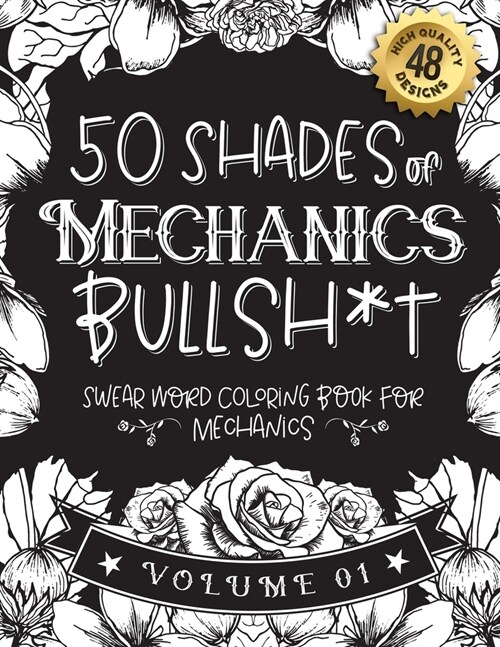 50 Shades of Mechanics Bullsh*t: Swear Word Coloring Book For Mechanics: Funny gag gift for Mechanics w/ humorous cusses & snarky sayings Mechanics wa (Paperback)
