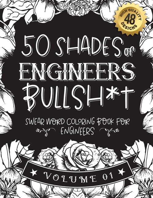 50 Shades of engineers Bullsh*t: Swear Word Coloring Book For engineers: Funny gag gift for engineers w/ humorous cusses & snarky sayings engineers wa (Paperback)