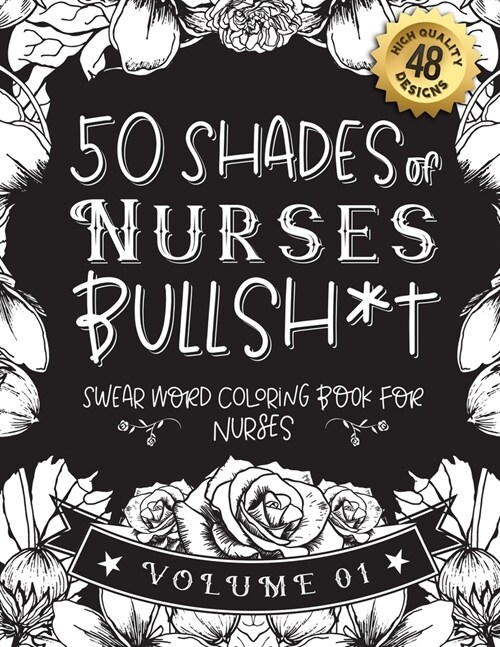 50 Shades of Nurses Bullsh*t: Swear Word Coloring Book For Nurses: Funny gag gift for Nurses w/ humorous cusses & snarky sayings Nurses want to say (Paperback)