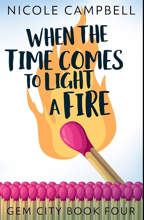 When the Time Comes to Light a Fire: Premium Hardcover Edition (Hardcover)
