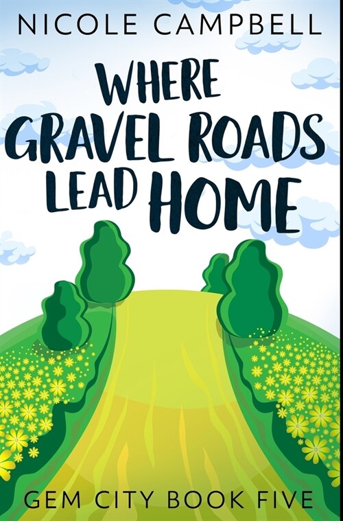 Where Gravel Roads Lead Home: Premium Hardcover Edition (Hardcover)