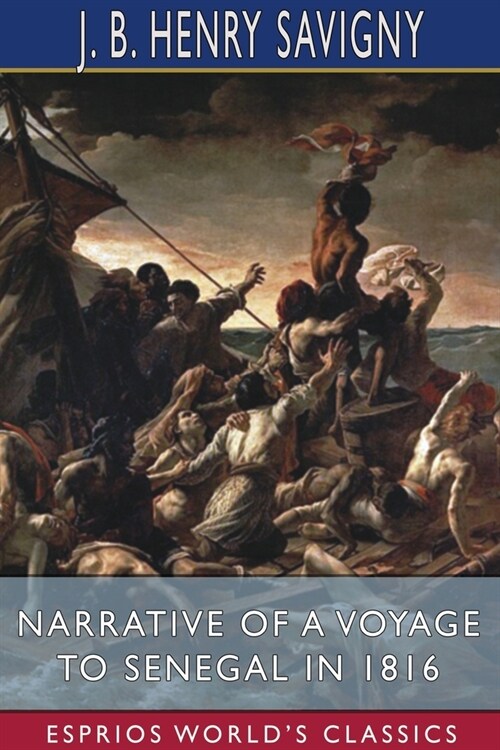 Narrative of a Voyage to Senegal in 1816 (Esprios Classics): With Alexander Corr?rd (Paperback)