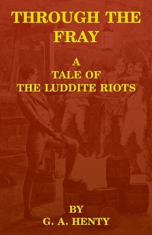 Through the Fray: A Tale of the Luddite Riots (Paperback)
