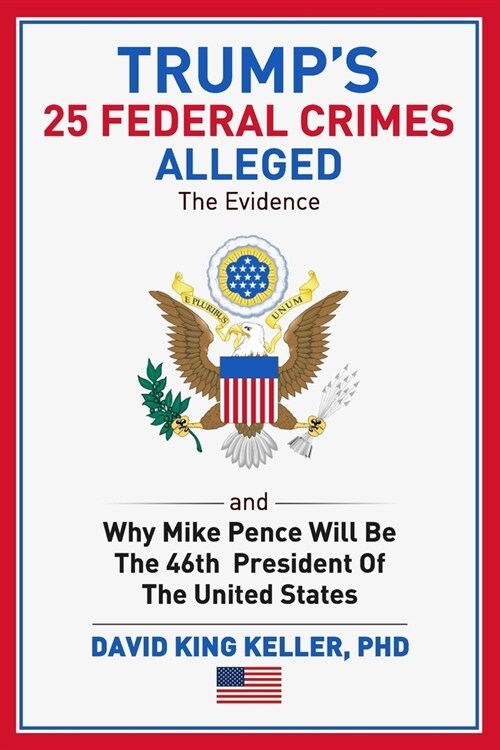 Trumps 25 Federal Crimes Alleged The Evidence (Paperback)