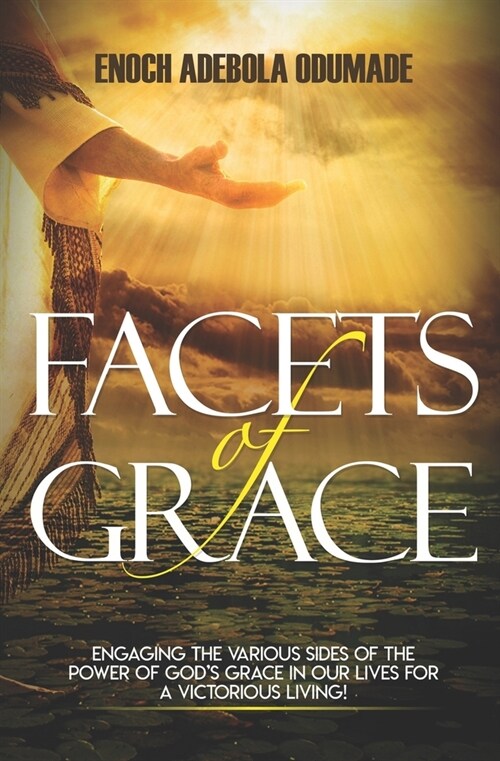 Facets of Grace: Engaging The Various Sides of the Power of Gods Grace in Our Lives for A Victorious Living! (Paperback)