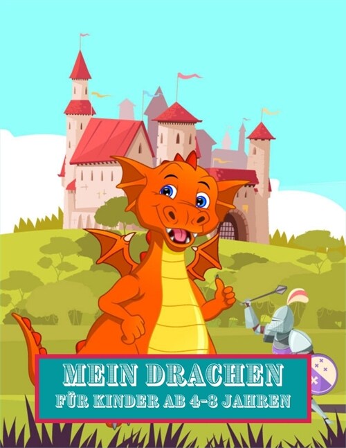 Mein Drachen F? kinder ab 4-8 jahren: 57 einzigartige wunderbare Drachen zum Ausmalen f? Kinder ab 10 Jahren und Drachenliebhaber. Spa?mit Gr秤e 8, (Paperback)