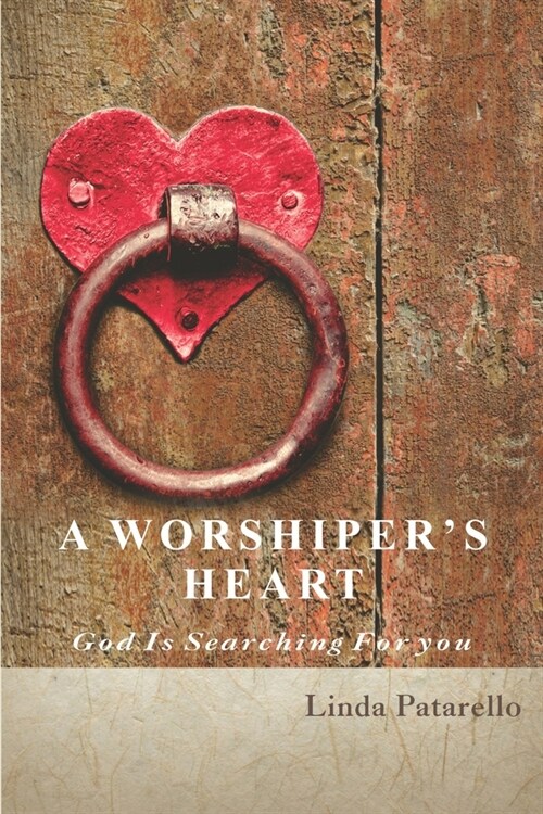 A Worshipers Heart: God is Searching for You (Paperback)