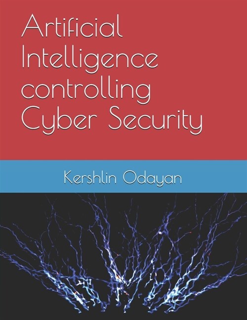 Artificial Intelligence controlling Cyber Security (Paperback)