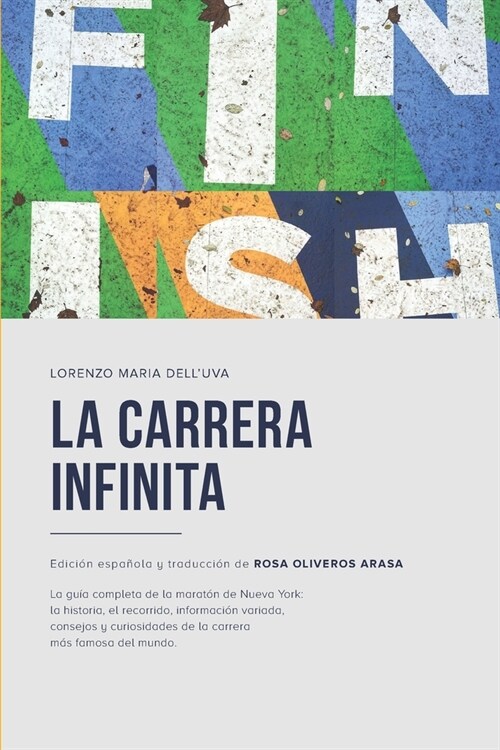 La carrera infinita: La gu? completa de la marat? de Nueva York: la historia, el recorrido, informaci? variada, consejos y curiosidades (Paperback)