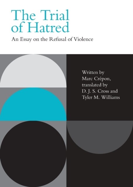 The Trial of Hatred : An Essay on the Refusal of Violence (Paperback)