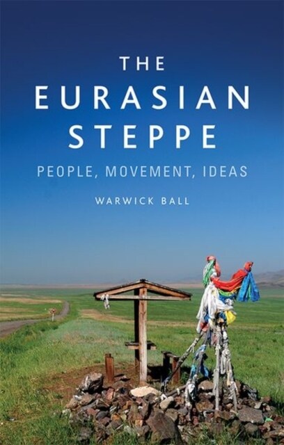 The Eurasian Steppe : People, Movement, Ideas (Hardcover)