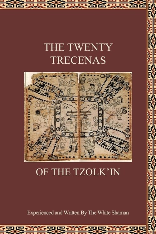 The Twenty Trecenas of the Tzolkin: A White Shamans Guide to Using the 260-Day Tzolkin Clock (Paperback)