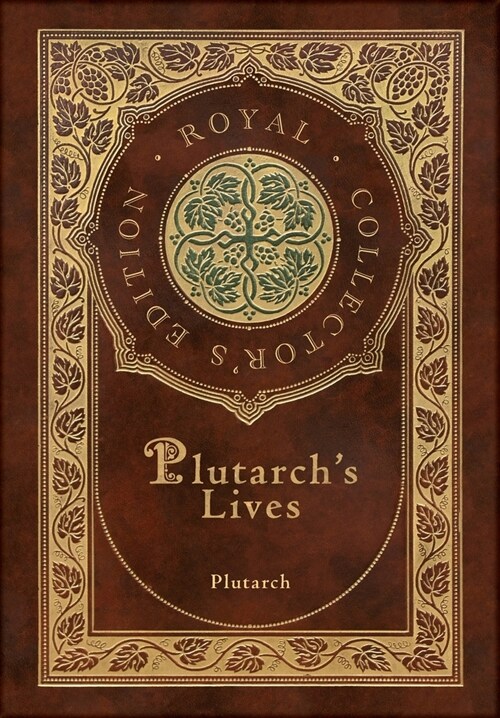 Plutarchs Lives, The Complete 48 Biographies (Royal Collectors Edition) (Case Laminate Hardcover with Jacket) (Hardcover)