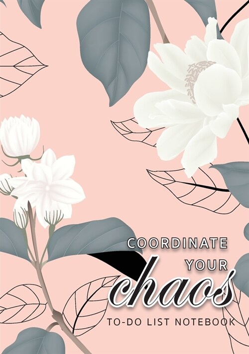 Coordinate Your Chaos To-Do List Notebook: 120 Pages Lined Undated To-Do List Organizer with Priority Lists (Medium A5 - 5.83X8.27 - Jasmine Flowers w (Paperback)