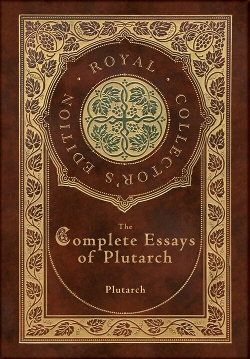 The Complete Essays of Plutarch (Royal Collectors Edition) (Case Laminate Hardcover with Jacket) (Hardcover)