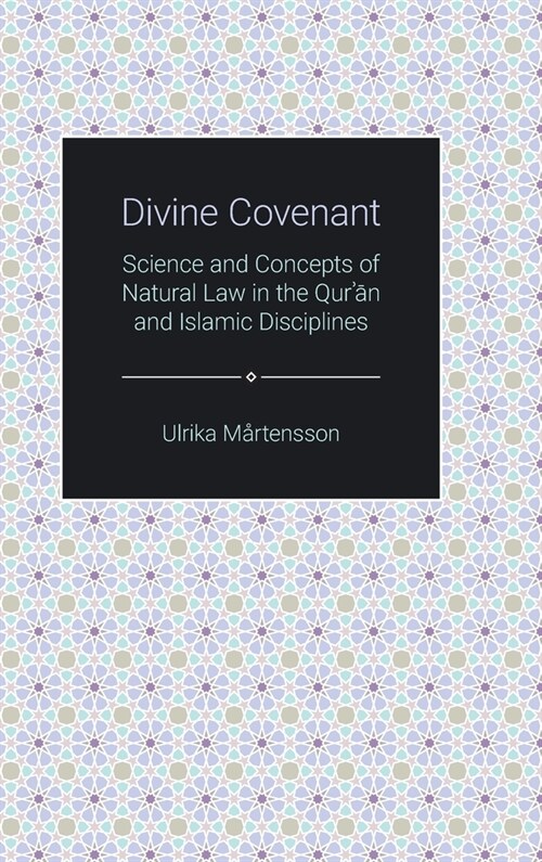 Divine Covenant : Science and Concepts of Natural Law in the Quran and Islamic Disciplines (Hardcover)