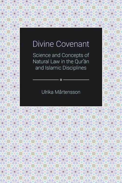 Divine Covenant : Science and Concepts of Natural Law in the Quran and Islamic Disciplines (Paperback)