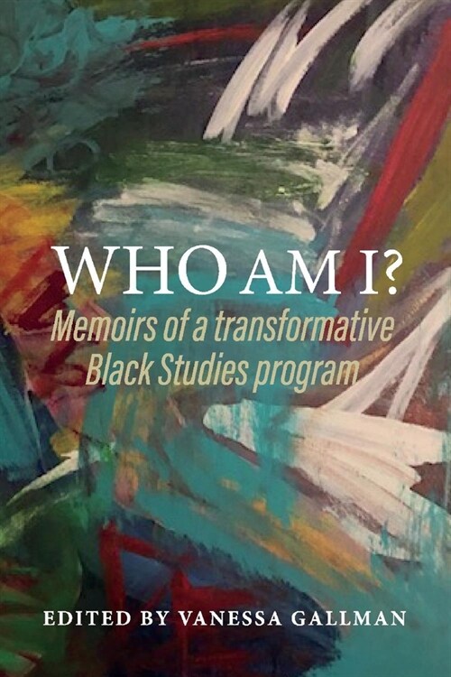 Who Am I?: Memoirs of a Transformative Black Studies Program (Paperback)