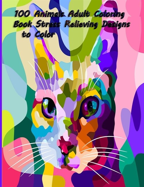 100 Animals Adult Coloring Book Stress Relieving Designs to Color: 100 Animals Adult Coloring Book: Stress Relieving Designs to Color, Relax and Unwin (Paperback)