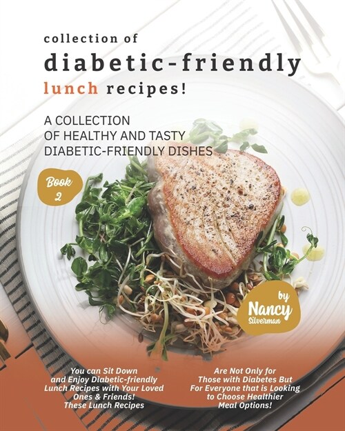 Collection of Diabetic-Friendly Lunch Recipes!: A Collection of Healthy and Tasty Diabetic-Friendly Dishes (Paperback)