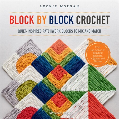 Block by Block Crochet : Quilt-Inspired Patchwork Blocks to Mix and Match (Paperback)