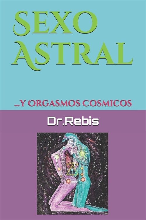 Sexo Astral: ...y Orgasmos Cosmicos (Paperback)