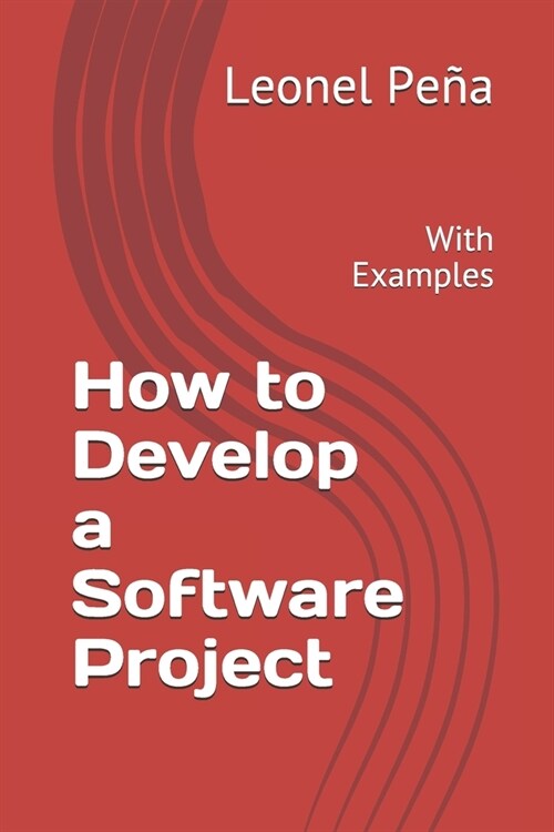 How to Develop a Software Project: With Examples (Paperback)