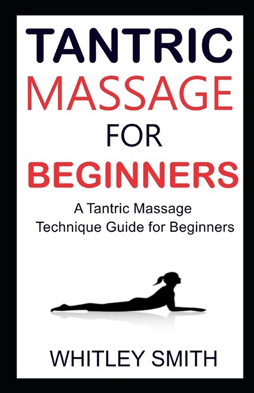 Tantric Massage for Beginners: A Tantric Massage Technique Guide for Beginners (Paperback)