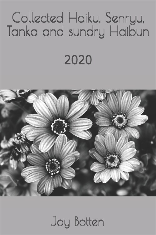 Collected Haiku, Senryu, Tanka and sundry Haibun: 2020 (Paperback)