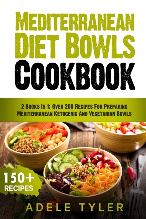Mediterranean Diet Bowls Cookbook: 2 Books In 1: Over 200 Recipes For Preparing Mediterranean Ketogenic And Vegetarian Bowls (Paperback)